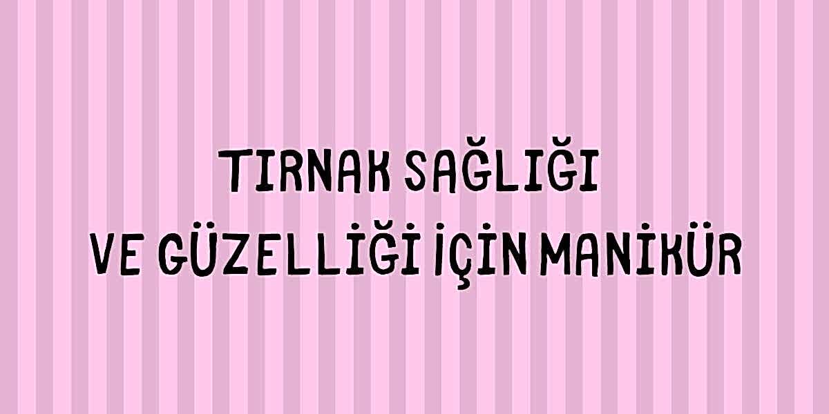Tırnak Sağlığı ve Güzelliği İçin Manikür