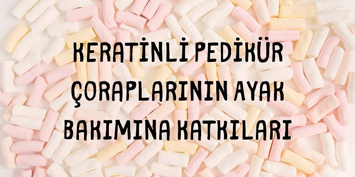  Keratinli Pedikür Çoraplarının Ayak Bakımına Katkıları