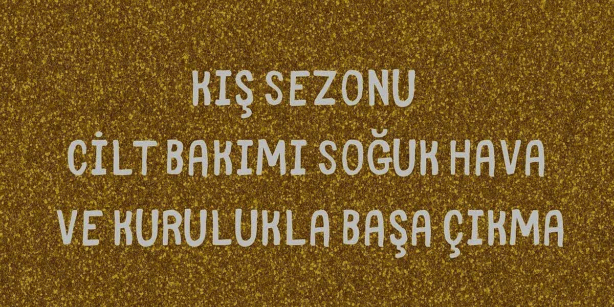 Kış Sezonu Cilt Bakımı Soğuk Hava ve Kurulukla Başa Çıkma
